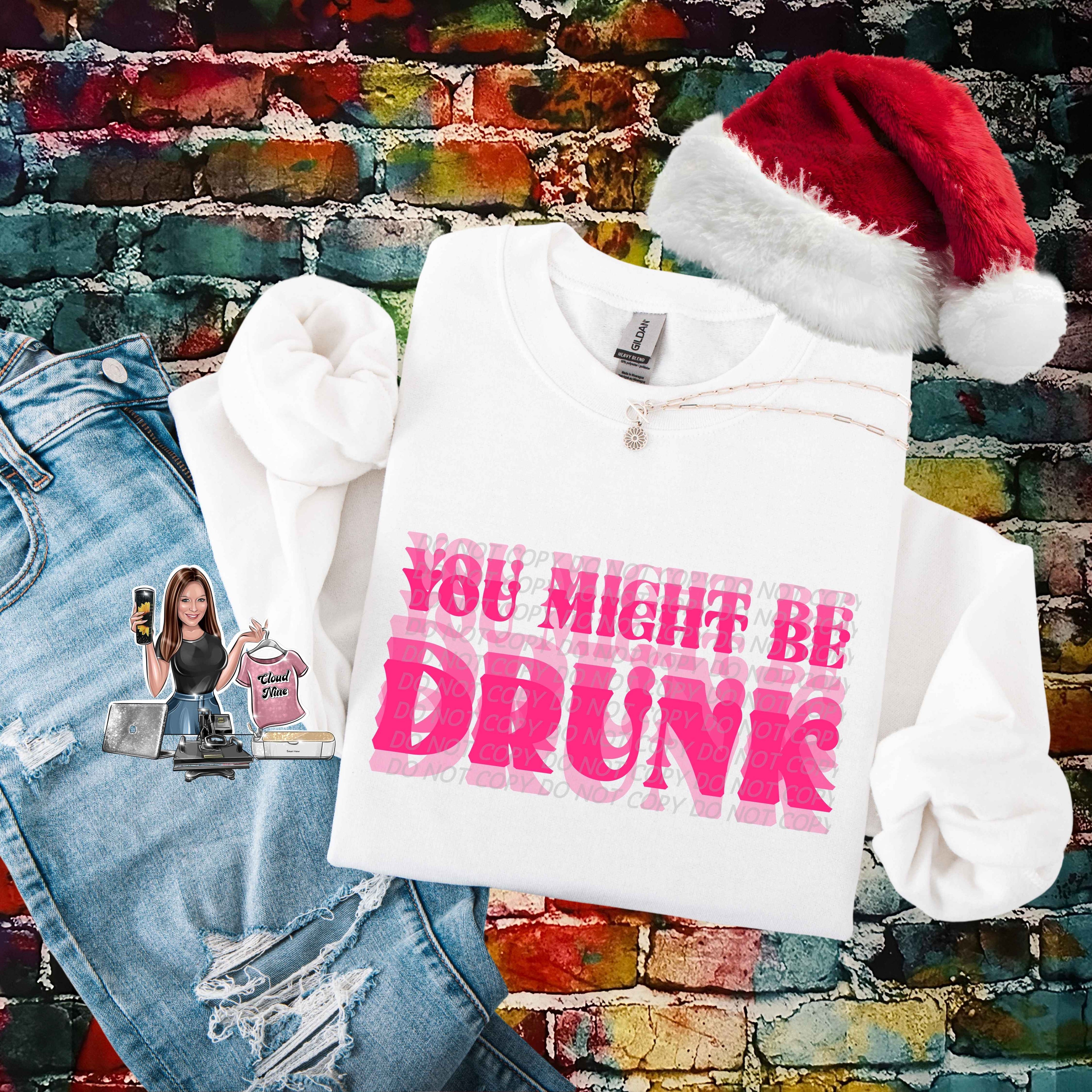 You Might Be Drunk (pink lettering)