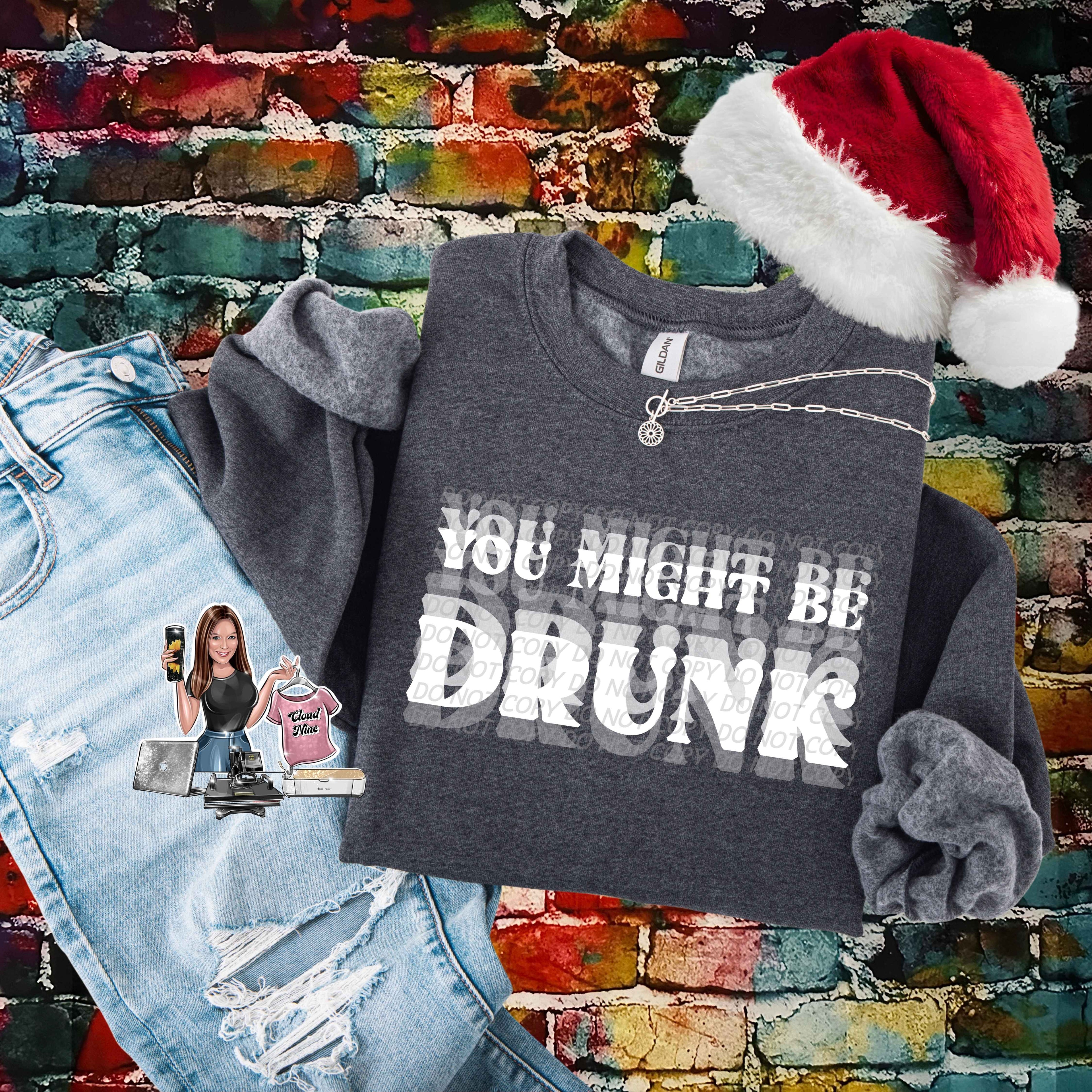 You Might Be Drunk (white lettering)