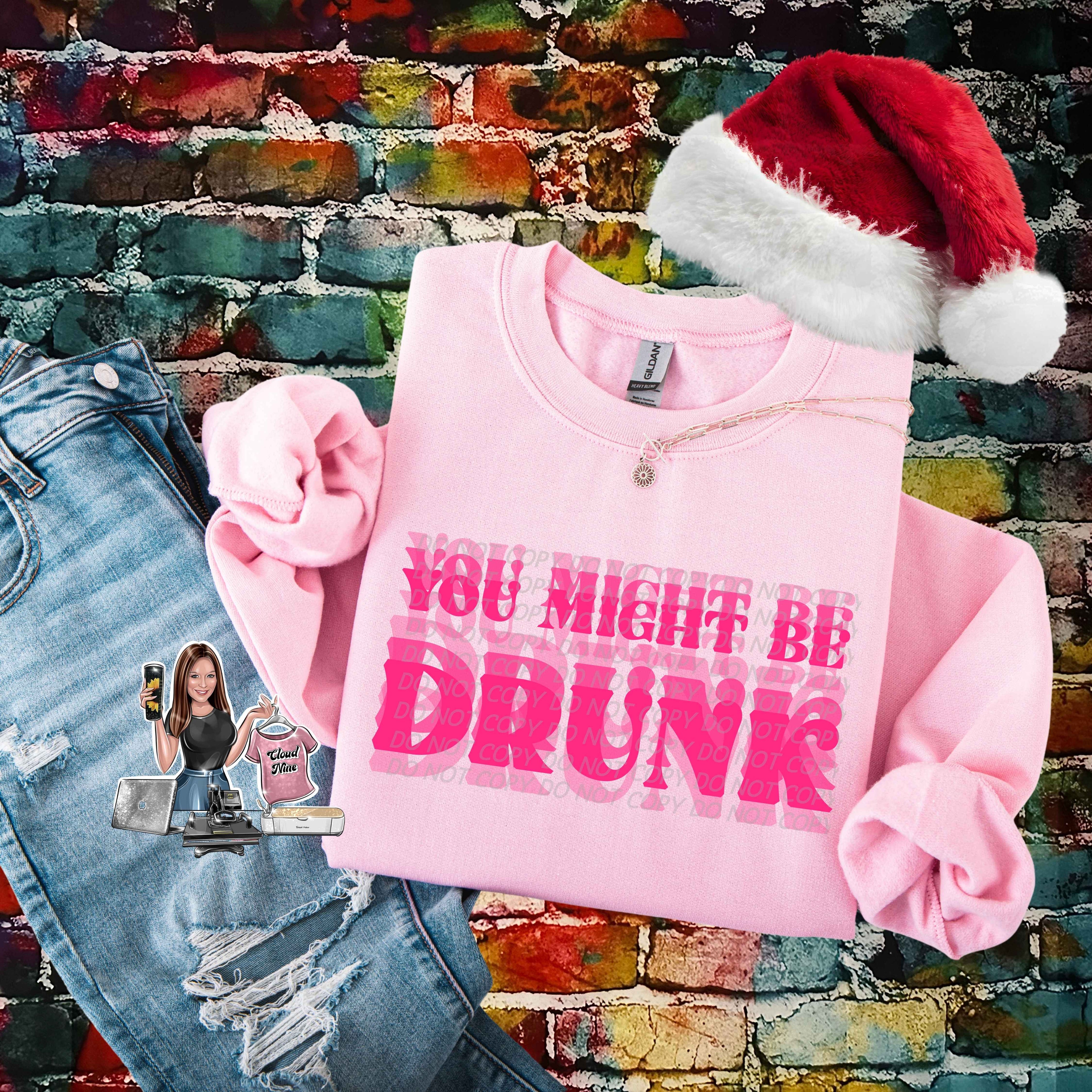 You Might Be Drunk (pink lettering)