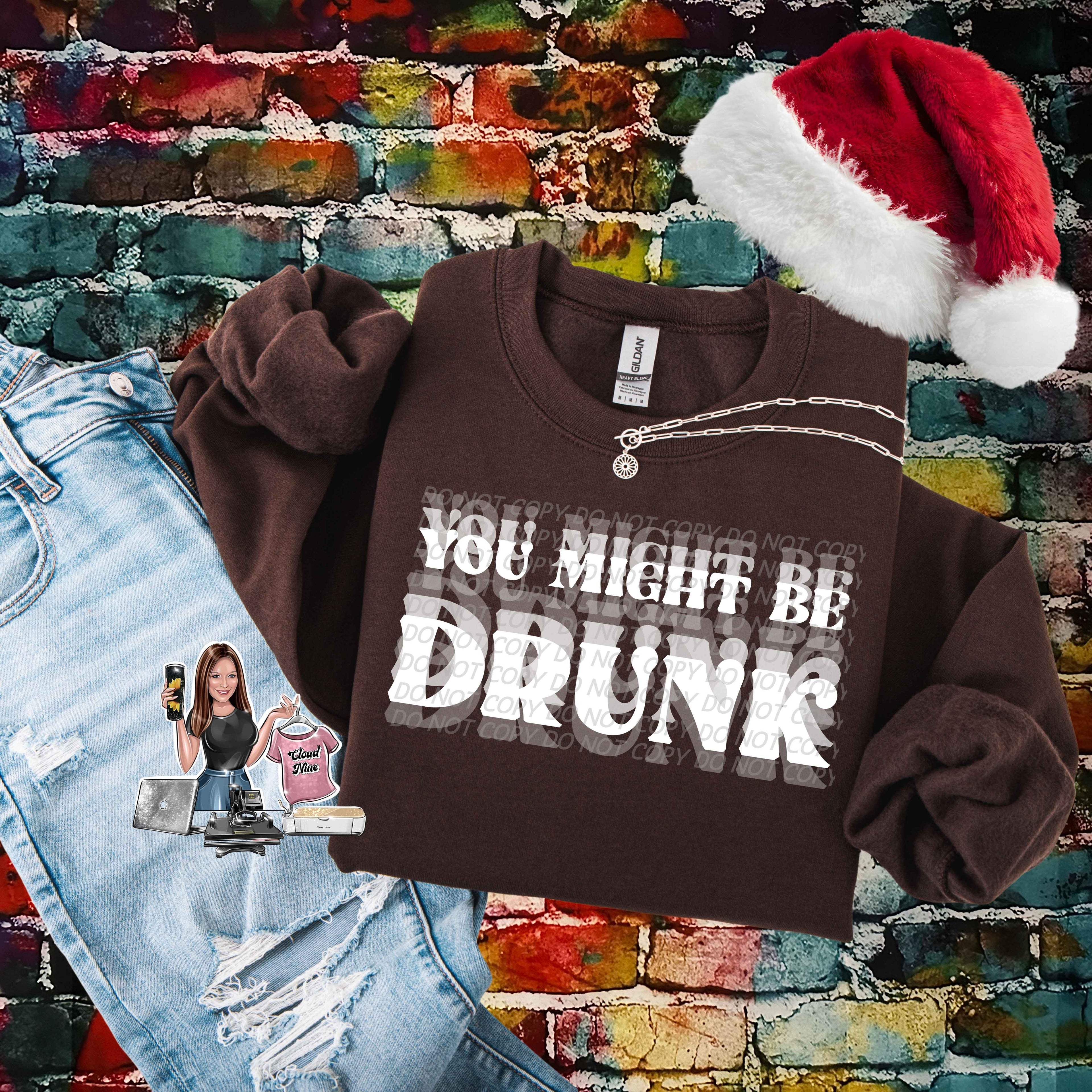 You Might Be Drunk (white lettering)