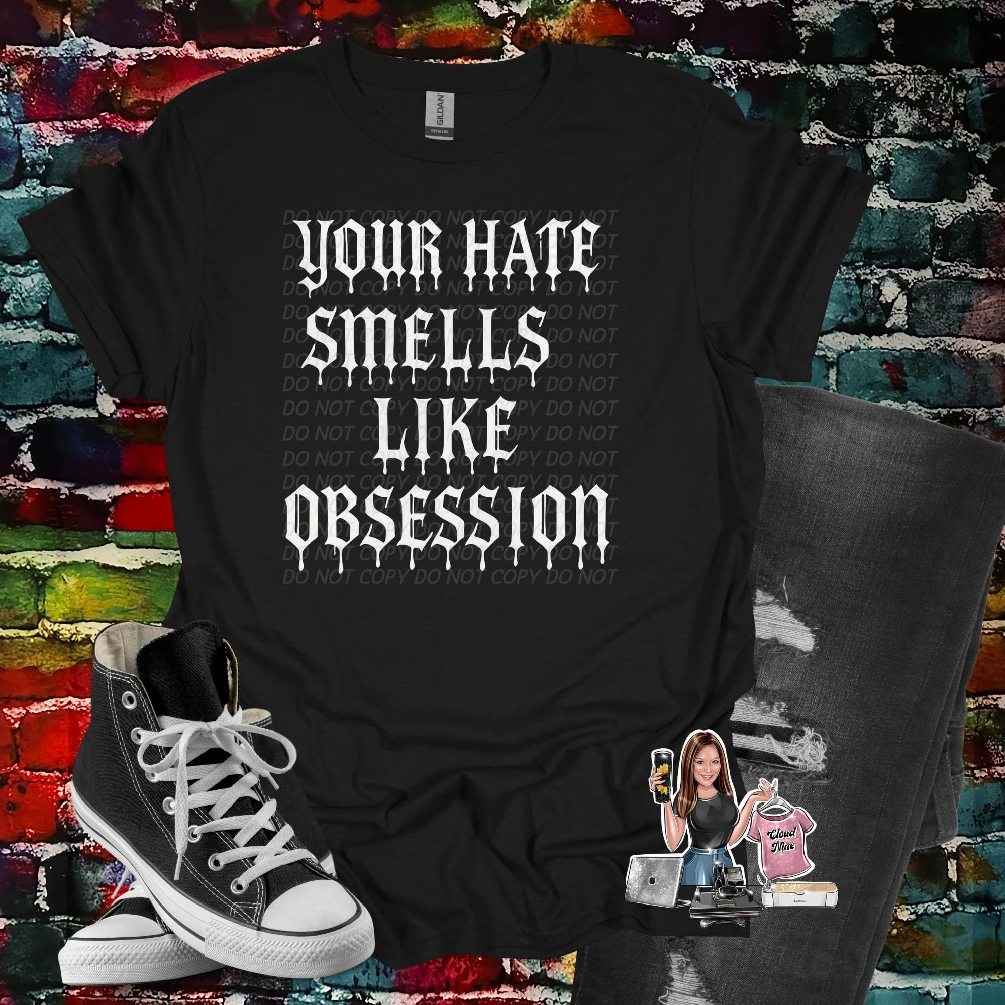 Your hate smells like obsession