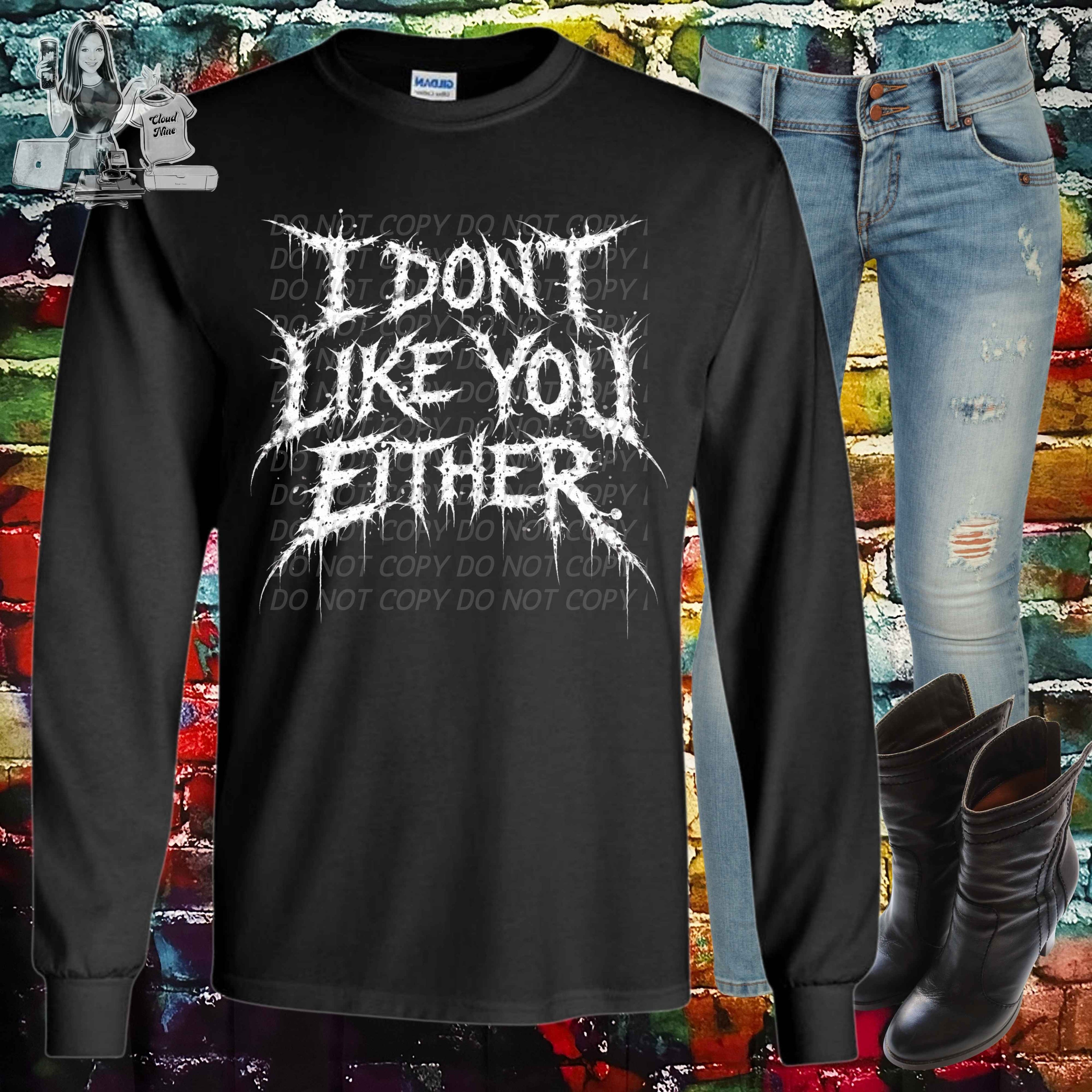 I don’t like you either shirt