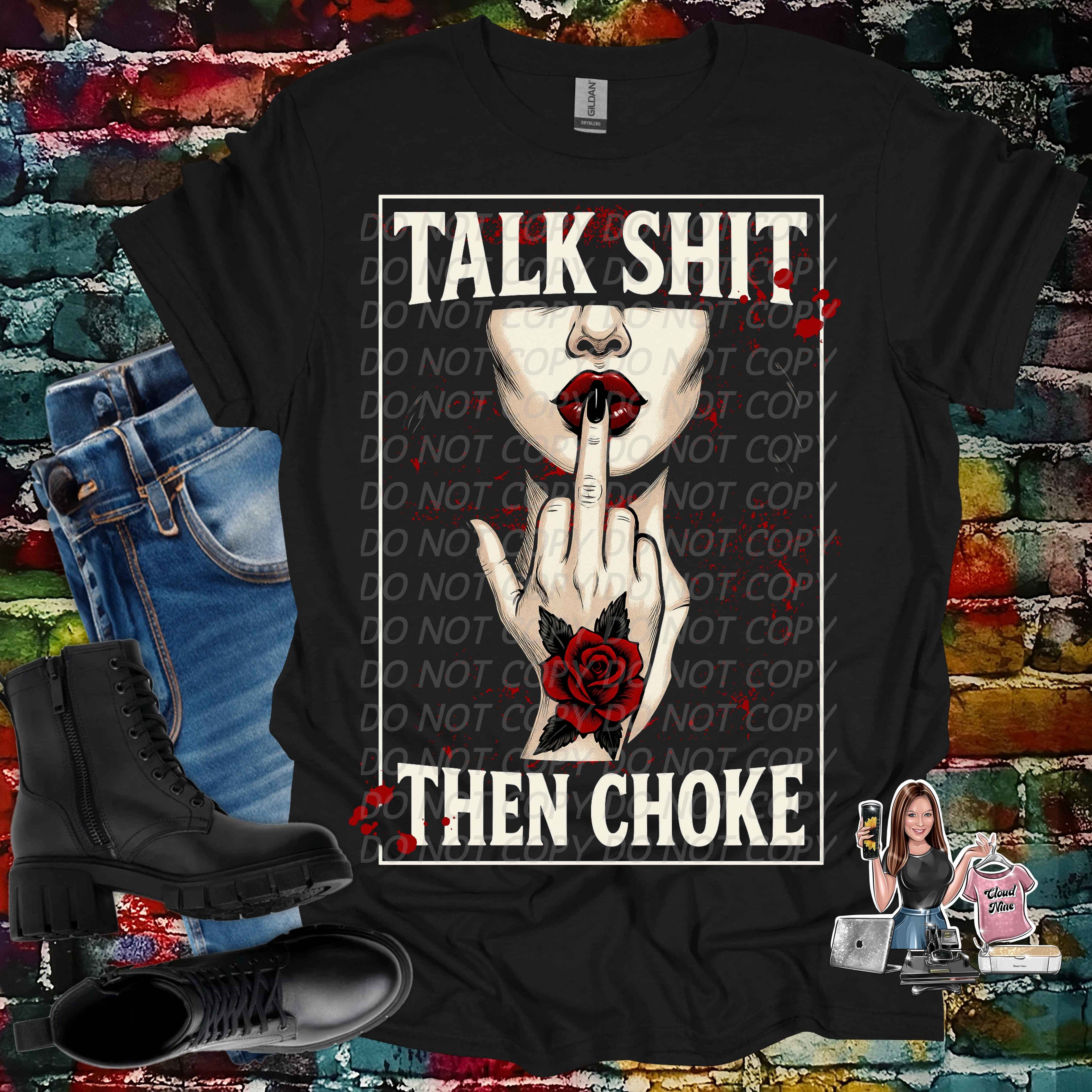 Talk shit then choke