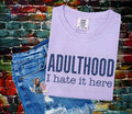 Adulthood, I hate it here tee shirt