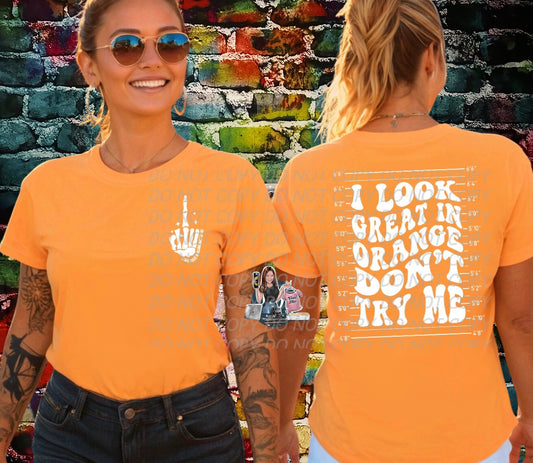 I look great in orange don't try me tee shirt