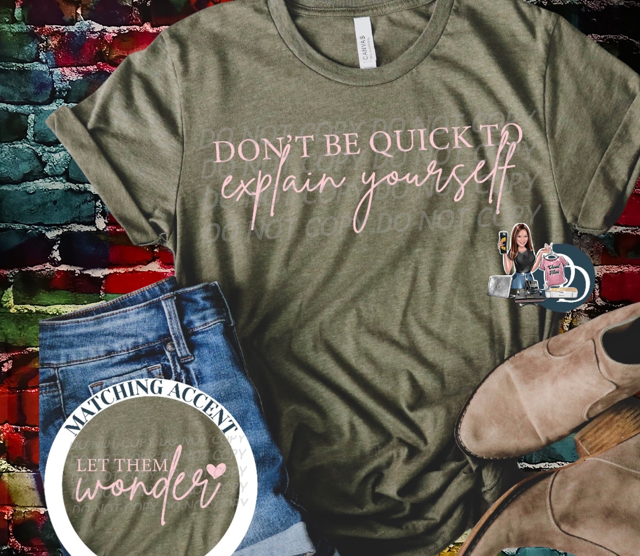 Don’t be quick to explain yourself Bella Canvas tee shirt