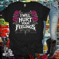 I will hurt your feelings shirt