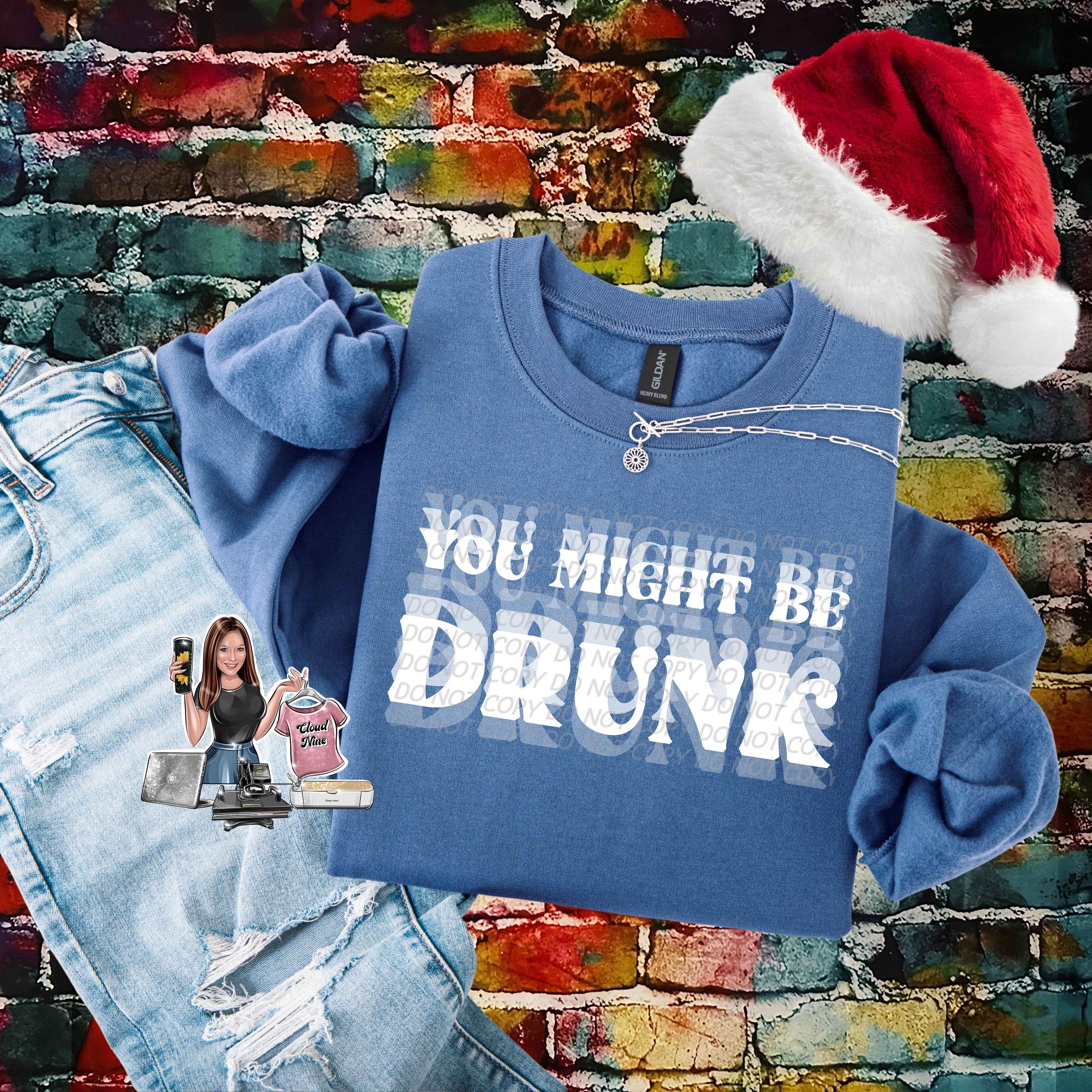 You Might Be Drunk (white lettering)