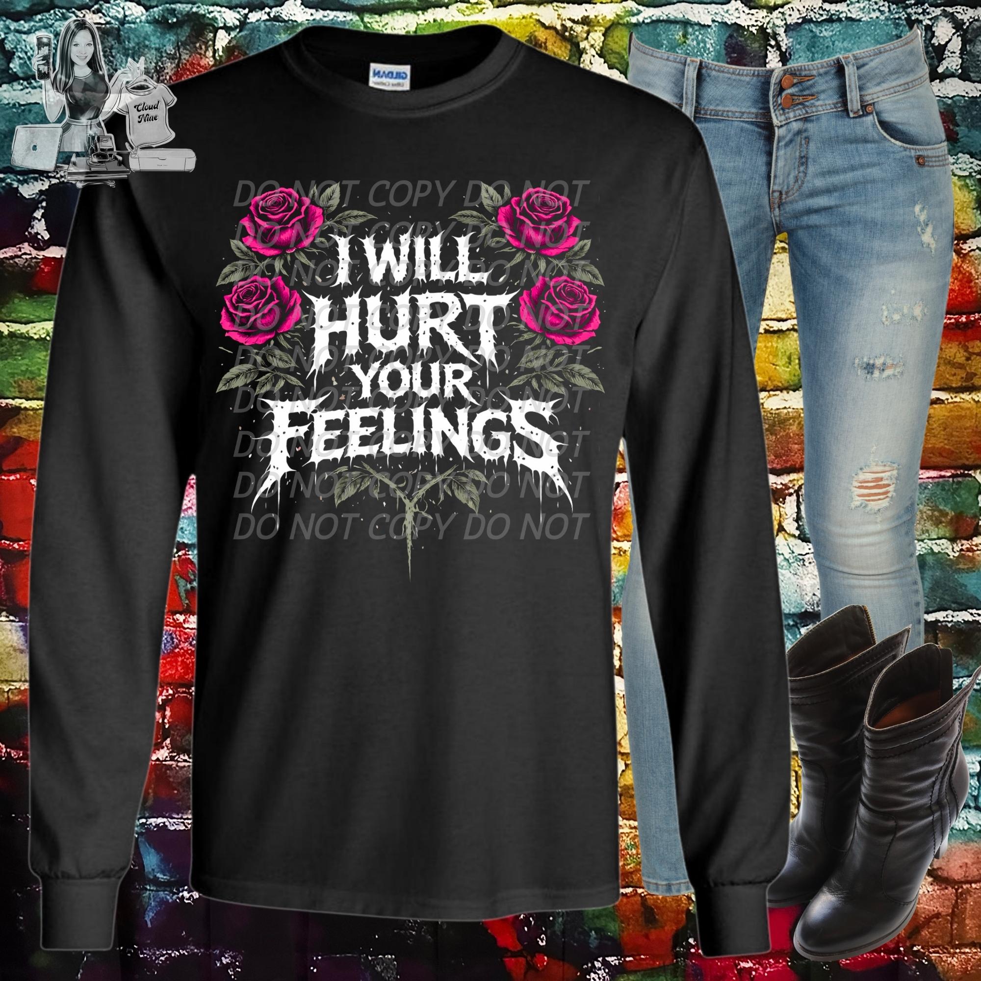 I will hurt your feelings shirt